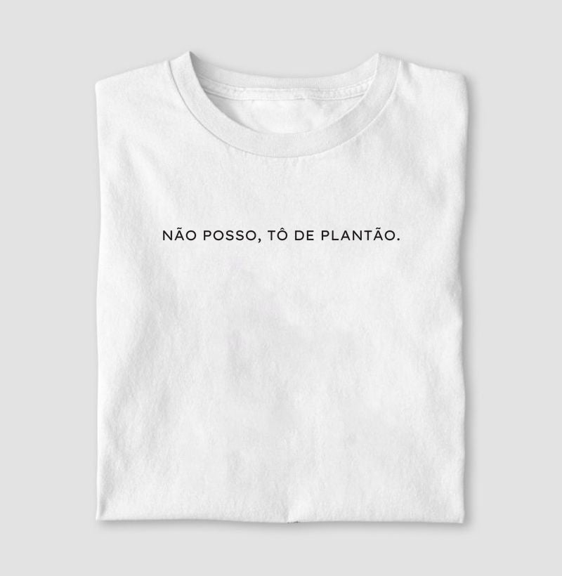 NÃO POSSO, TÔ DE PLANTÃO