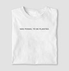 NÃO POSSO, TÔ DE PLANTÃO